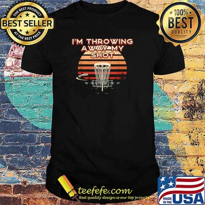 I'm Throwing Away My Shot Disc Golf Contest Disc Golfer T-Shirt