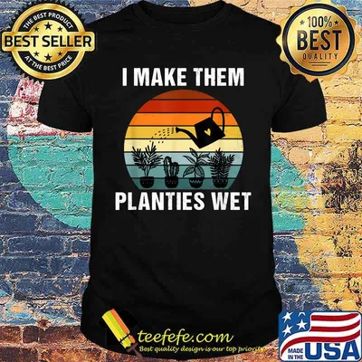 I make them planties wet Funny Vintage Gardener Gardening T-Shirt