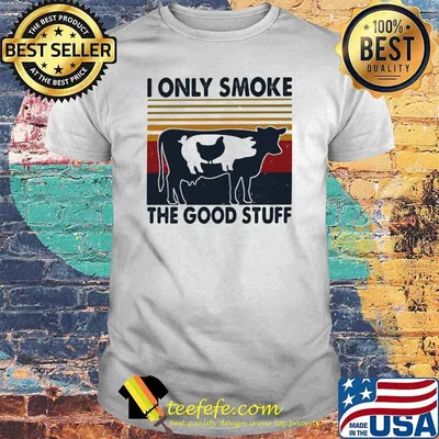I Only Smoke The Good Stuff Cow Vintage shirt