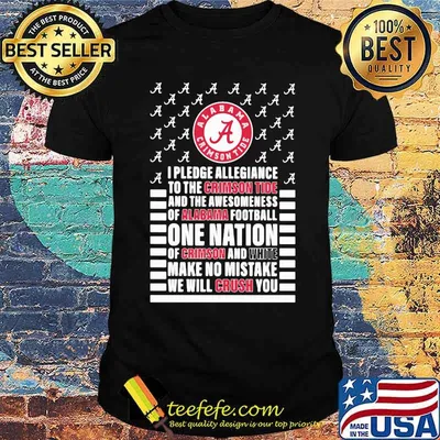 I pledge allegiance and the awesomeness of alabama football one nation of crimson and white make no mistake we will crush you shirt