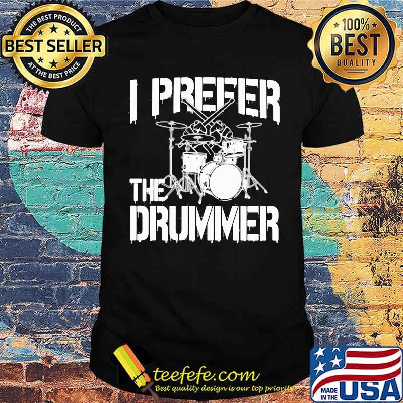I prefer the drummer shirt