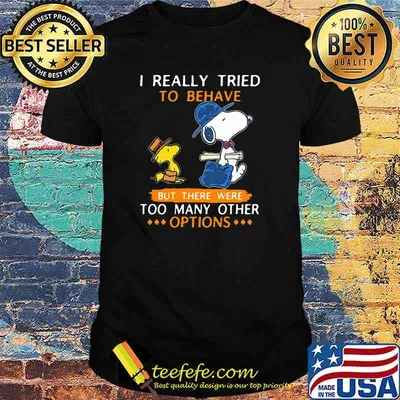 I Really Tried To Believe But There Were Too Amny Other Options Snoopy Shirt