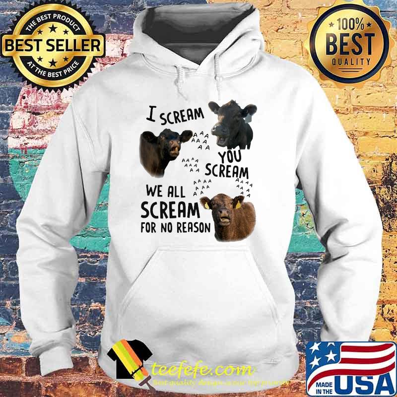 I Scream You Scream We all Scream For No Reason Cow Shirt Hoodie I Scream You Scream We all Scream For No Reason Cow Shirt Hoodie