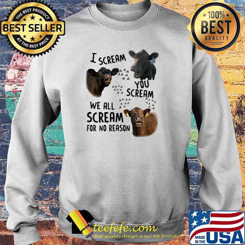I Scream You Scream We all Scream For No Reason Cow Shirt Sweater I Scream You Scream We all Scream For No Reason Cow Shirt Sweater