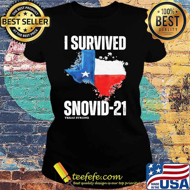 I Survived Snovid-21 Texas Strong Shirt Ladies tee I Survived Snovid-21 Texas Strong Shirt Ladies tee