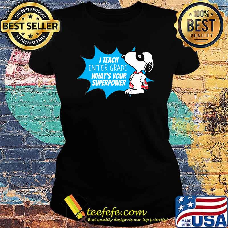 I teach enter grade whats your superpower snoopy Ladies tee I teach enter grade whats your superpower snoopy Ladies tee