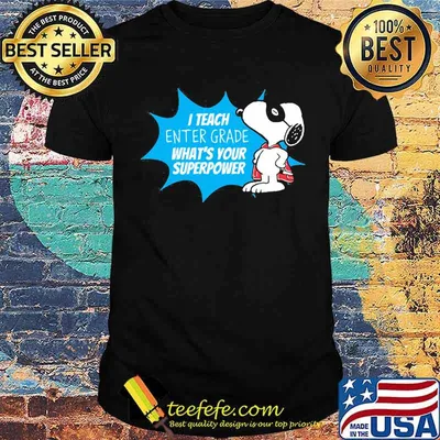 I teach enter grade whats your superpower snoopy shirt