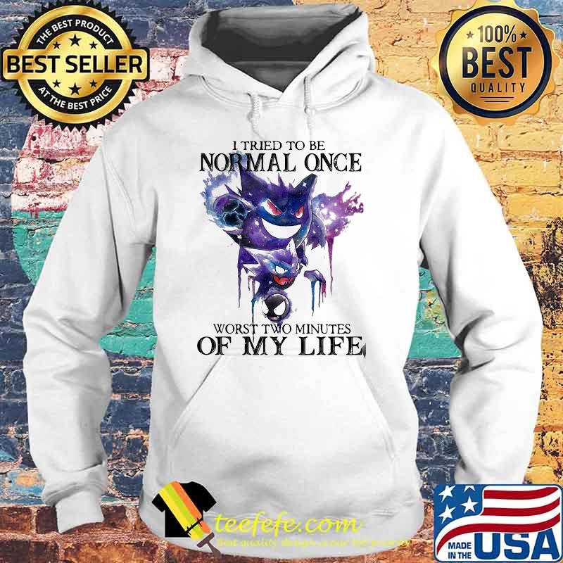 I tried to be normal once worst two minutes of my life Hoodie I tried to be normal once worst two minutes of my life Hoodie