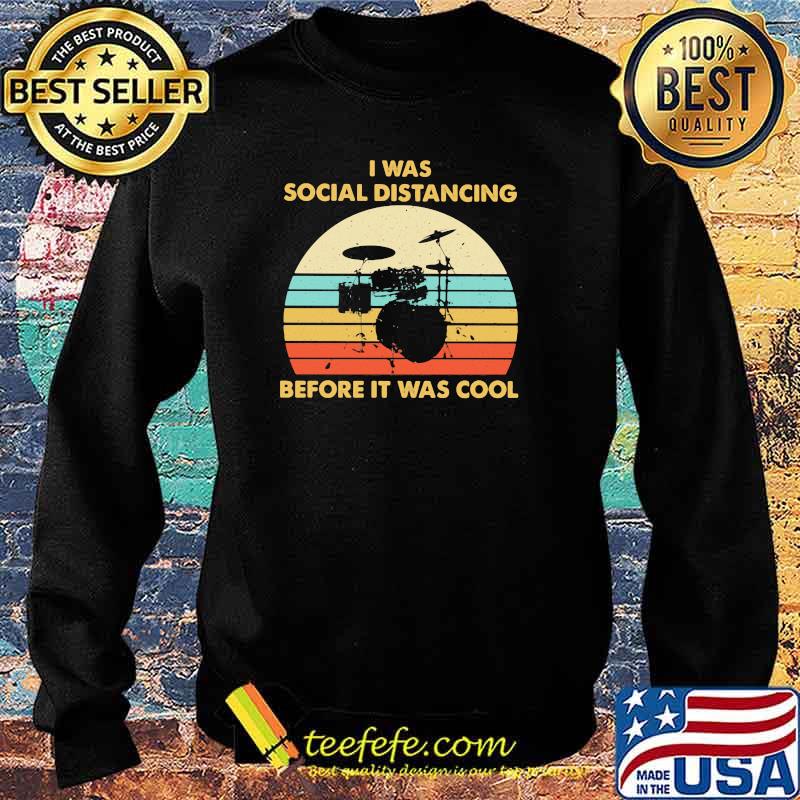 I Was Social Distancing Before It Was Cool Drum Vintage Shirt Sweater I Was Social Distancing Before It Was Cool Drum Vintage Shirt Sweater