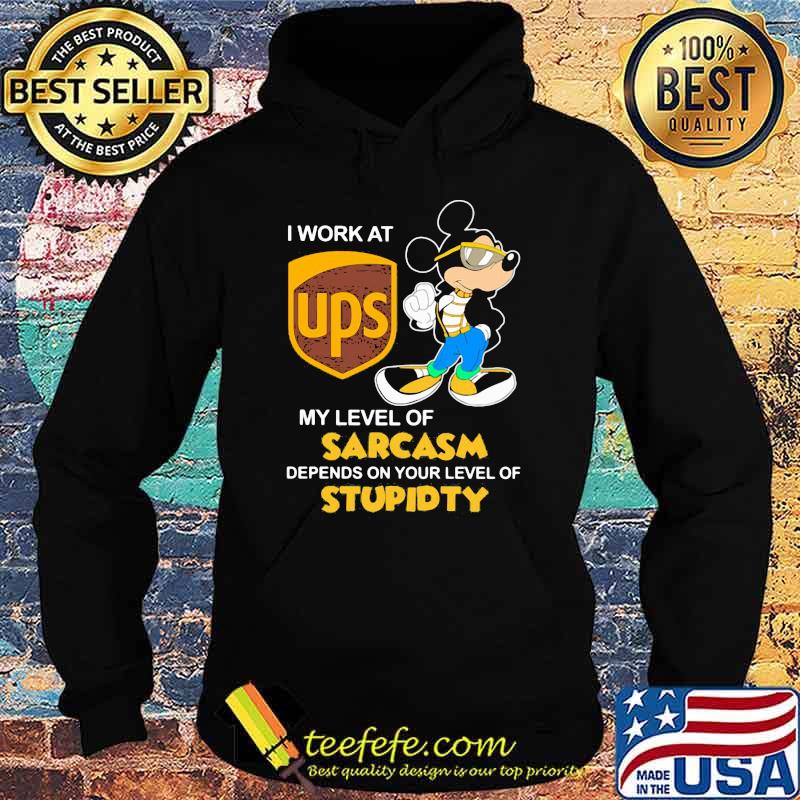 I Work At Ups Logo My Level Of Sarcasm Depends On Your Level Of Stupidity Mickey Shirt Hoodie I Work At Ups Logo My Level Of Sarcasm Depends On Your Level Of Stupidity Mickey Shirt Hoodie