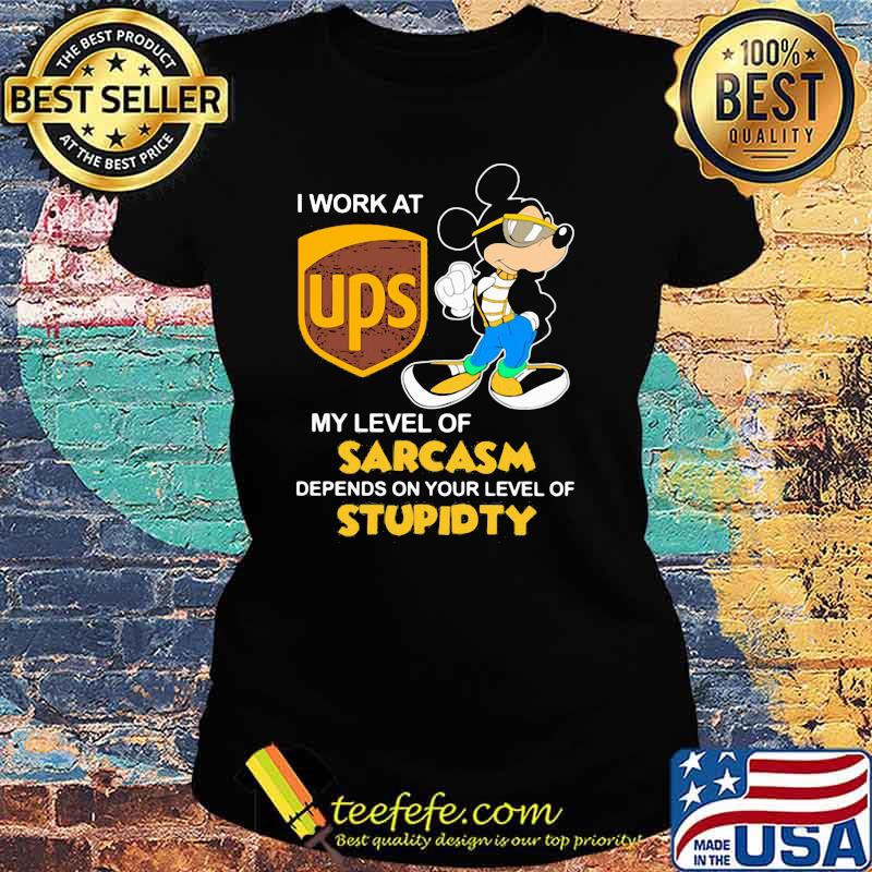 I Work At Ups Logo My Level Of Sarcasm Depends On Your Level Of Stupidity Mickey Shirt Ladies tee I Work At Ups Logo My Level Of Sarcasm Depends On Your Level Of Stupidity Mickey Shirt Ladies tee