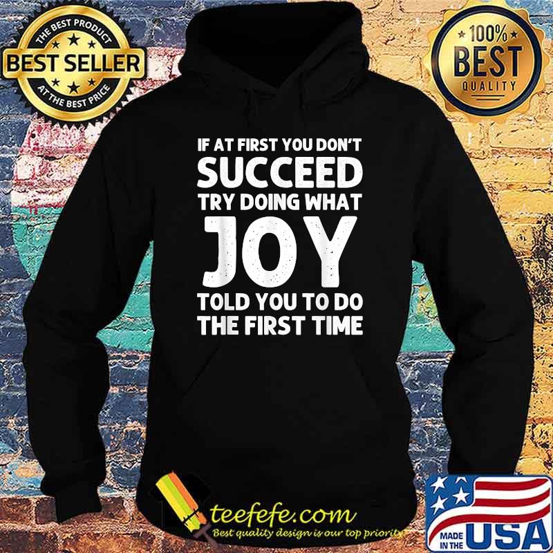 If at first you don't succeed try doing what Joy told you to do the first time Hoodie If at first you don't succeed try doing what Joy told you to do the first time Hoodie