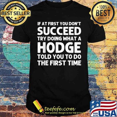 If at first you dont succeed try doing what a HODGE T-Shirt