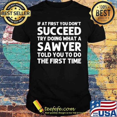 If at first you dont succeed try doing what a sawyer told you to do the first time shirt