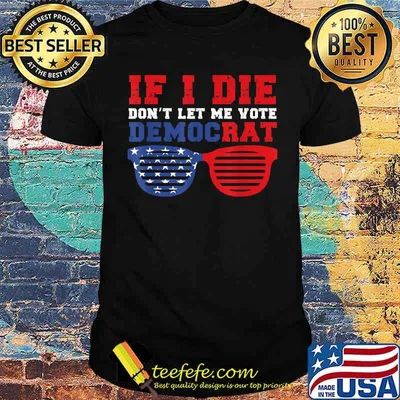 If I Die Don’t Let Me Vote Democrat American Flag Shirt
