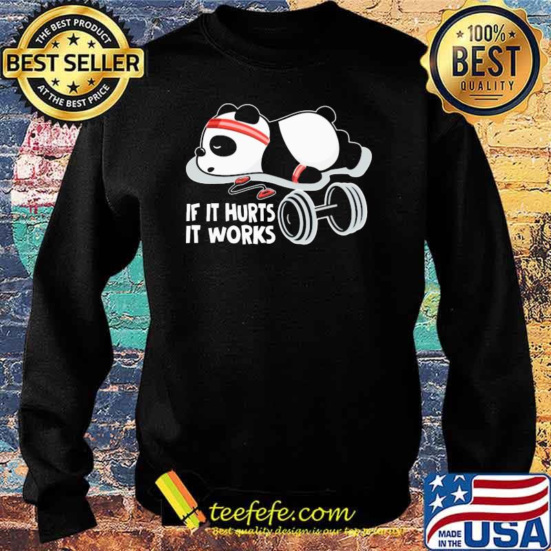 If it Hurts It Works Panda Shirt Sweater If it Hurts It Works Panda Shirt Sweater