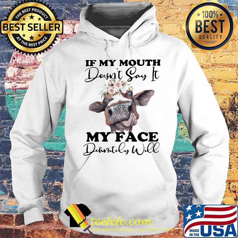 If My Mouth Doesn't Say It My Face Denfinitily Will Cow Flower Shirt Hoodie If My Mouth Doesn't Say It My Face Denfinitily Will Cow Flower Shirt Hoodie
