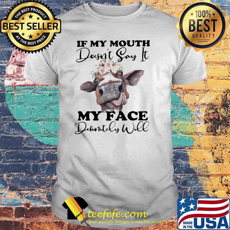 If My Mouth Doesn't Say It My Face Denfinitily Will Cow Flower Shirt