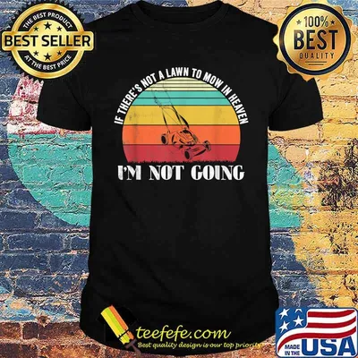 If there's not a lawn to mow in heaven im not going vintage T-Shirt