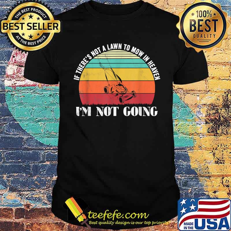 If there's not a lawn to mow in heaven im not going vintage T-Shirt