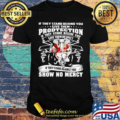 If they stand behind you give them protection if they stand against you show no mercy alabama crimson tide elephant shirt