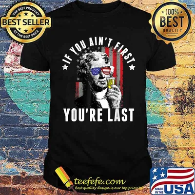 If You Ain't First You're Last Independence Day 4th of July T-Shirt