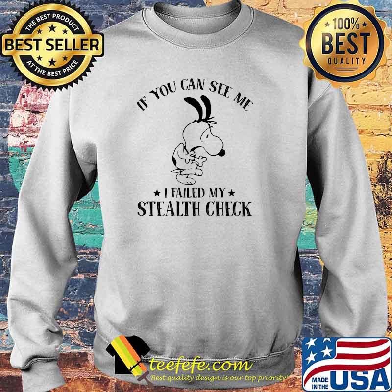 If You Can See Me I Failed My Stealth Check Snoopy Shirt Sweater If You Can See Me I Failed My Stealth Check Snoopy Shirt Sweater