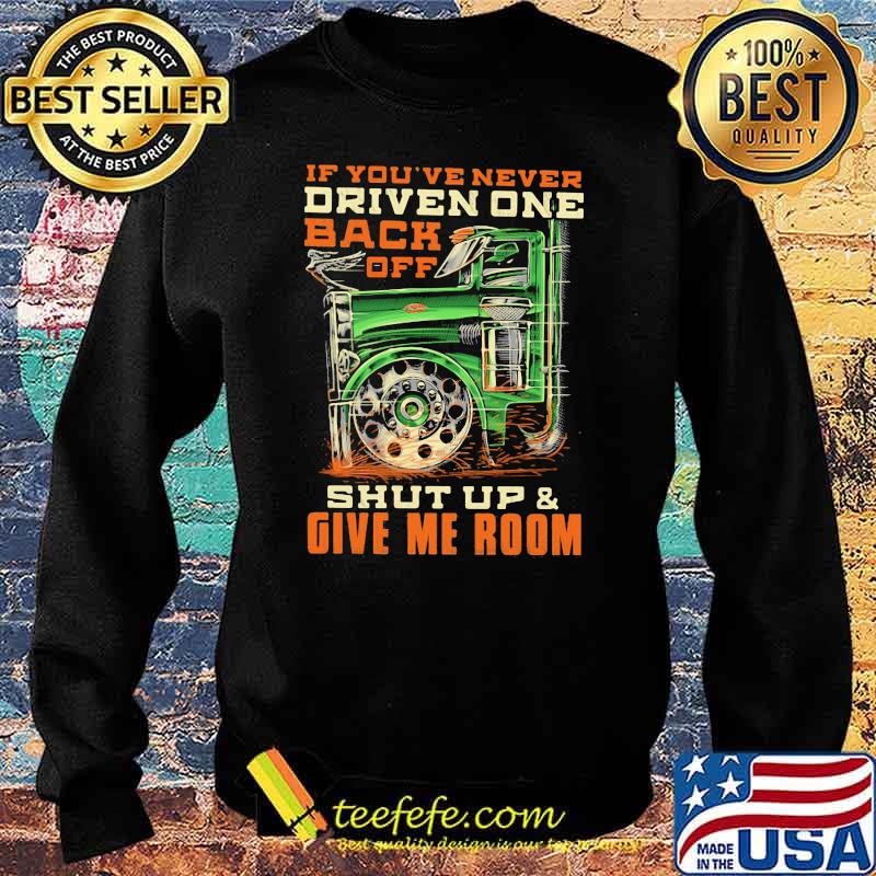If You've Never Driven One Back Off Shut Up And Given Room Shirt Sweater If You've Never Driven One Back Off Shut Up And Given Room Shirt Sweater