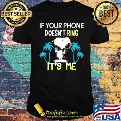 If your phone doesnt ring its me snoopy summer shirt