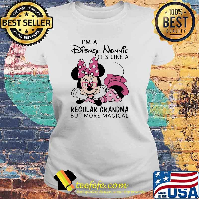 Im a Disney Nonnie its like a regular grandma but more magical minnie Laides tee Im a Disney Nonnie its like a regular grandma but more magical minnie Laides tee