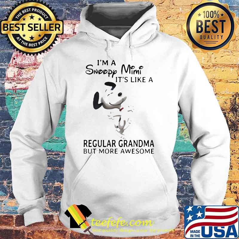 Im a snoopy mimi its like a regular grandma but more awesome Hoodie Im a snoopy mimi its like a regular grandma but more awesome Hoodie