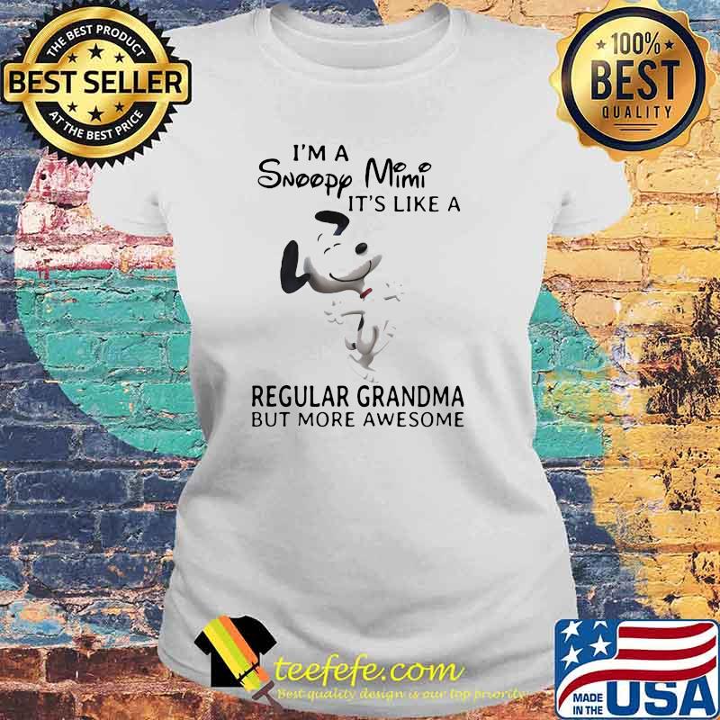 Im a snoopy mimi its like a regular grandma but more awesome Laides tee Im a snoopy mimi its like a regular grandma but more awesome Laides tee