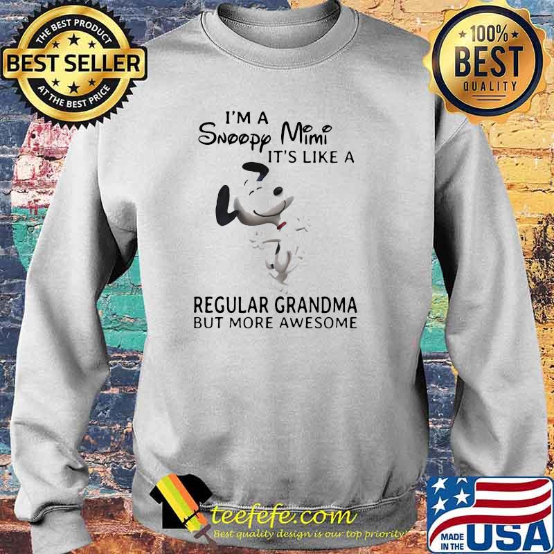 Im a snoopy mimi its like a regular grandma but more awesome Sweater Im a snoopy mimi its like a regular grandma but more awesome Sweater