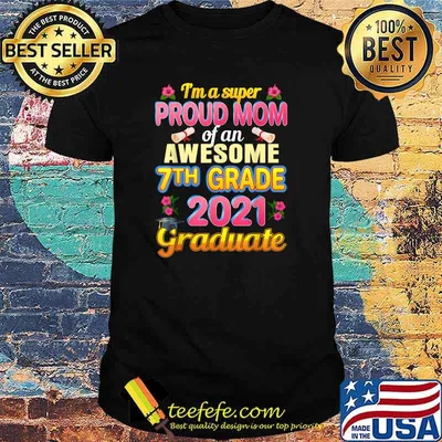 Im a super Proud Mom Of 7th Seventh Grade 2021 Graduation Flower Shirt