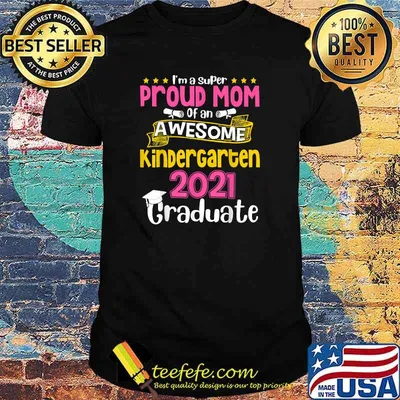 Im a super Proud Mom Of An Awesome Kindergarten 2021 Graduate Shirt