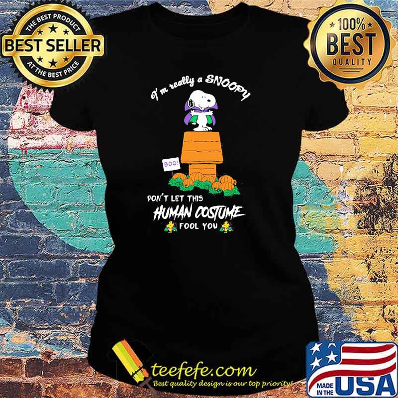 I’m Really A Snoopy Don’t Let This Human Costume Fool You Shirt Ladies tee I’m Really A Snoopy Don’t Let This Human Costume Fool You Shirt Ladies tee