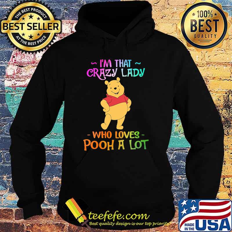 Im That Crazy Lady Who Loves Pooh A Lot Shirt Hoodie Im That Crazy Lady Who Loves Pooh A Lot Shirt Hoodie
