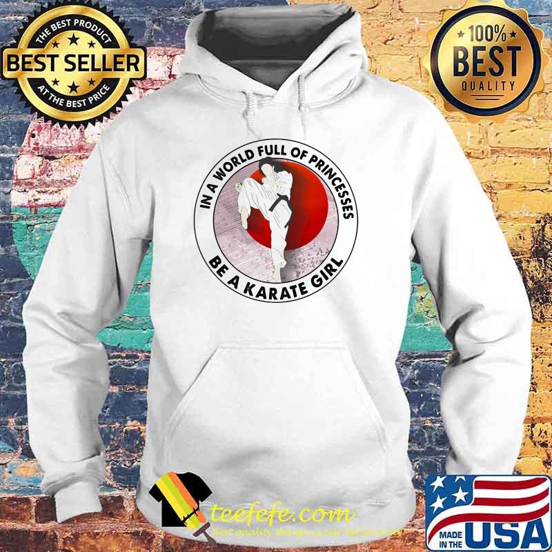 In A World Full Of Princesses Be A Karate Girl Blood Moon Shirt Hoodie In A World Full Of Princesses Be A Karate Girl Blood Moon Shirt Hoodie
