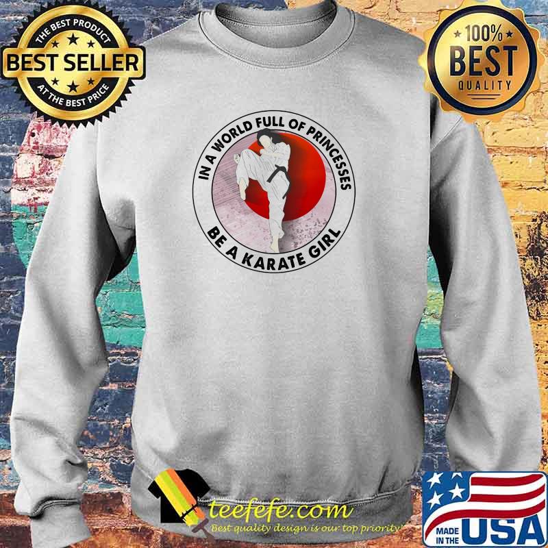 In A World Full Of Princesses Be A Karate Girl Blood Moon Shirt Sweater In A World Full Of Princesses Be A Karate Girl Blood Moon Shirt Sweater