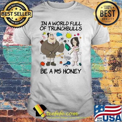 In A World Full Of Trunchbulls Be A MS Honey Teacher Shirt