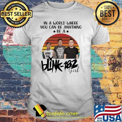 In a world where you can be anything be a Blink 182 girl vintage shirt