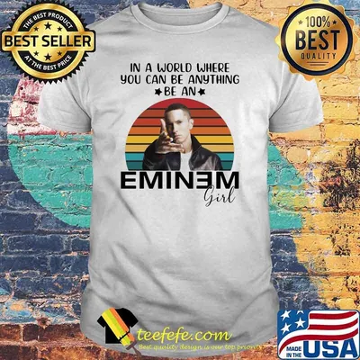 In a world where you can be anything be a Eminem girl vintage shirt