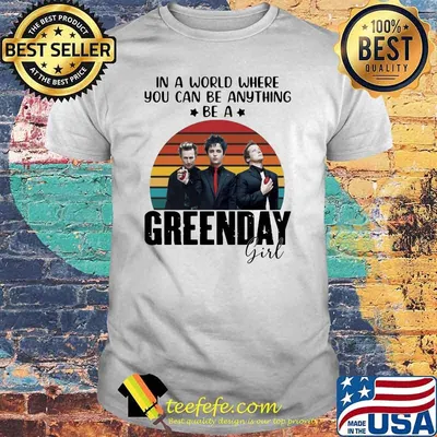 In a world where you can be anything be a Greenday girl vintage shirt