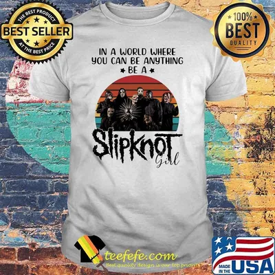 In a world where you can be anything be a Slipknot girl vintage shirt