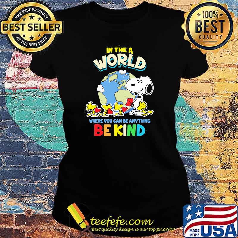 In The A World Where You Can Be Anything Be Kind Autism Awareness Earth Snoopy Shirt Ladies tee In The A World Where You Can Be Anything Be Kind Autism Awareness Earth Snoopy Shirt Ladies tee