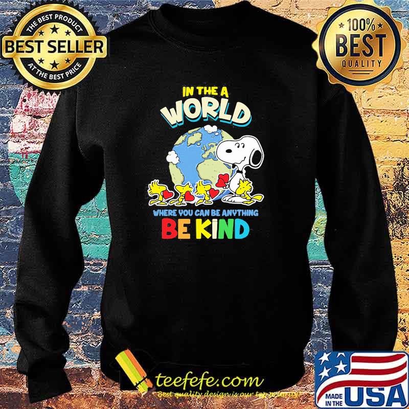 In The A World Where You Can Be Anything Be Kind Autism Awareness Earth Snoopy Shirt Sweater In The A World Where You Can Be Anything Be Kind Autism Awareness Earth Snoopy Shirt Sweater