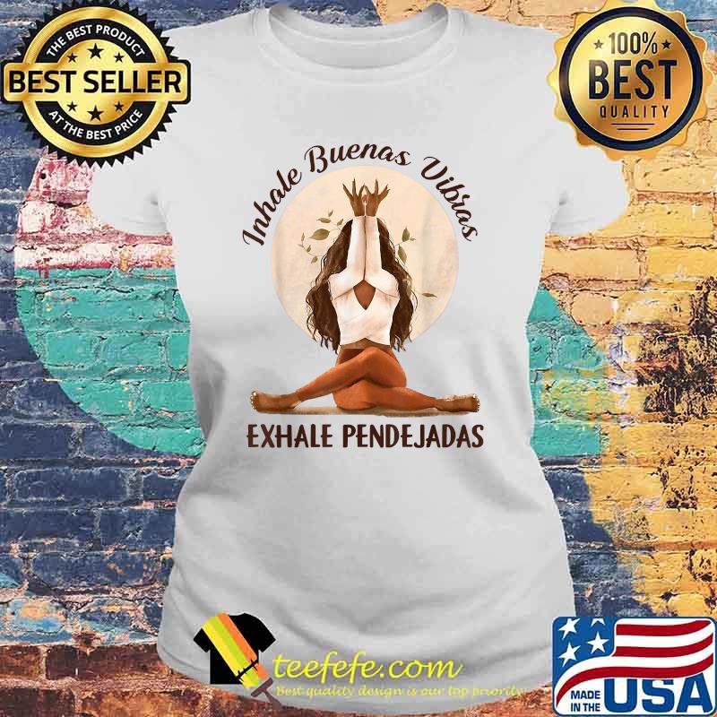Inhale Buenas Vibras Exhale Pendejadas Woman Yoga T-Shirt Laides tee Inhale Buenas Vibras Exhale Pendejadas Woman Yoga T-Shirt Laides tee