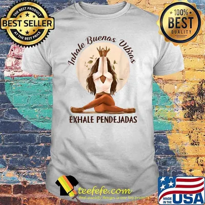 Inhale Buenas Vibras Exhale Pendejadas Woman Yoga T-Shirt
