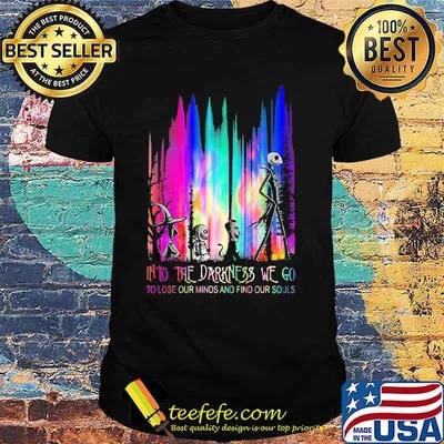 Into The Darkness We Go To Lose Our Minds And Find Our Souls Jack Skeliington Colors Shirt
