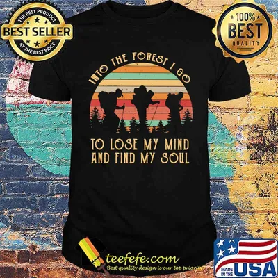 Into The Forest I Go To Lose My Mind And Find My Soul Vintage Shirt